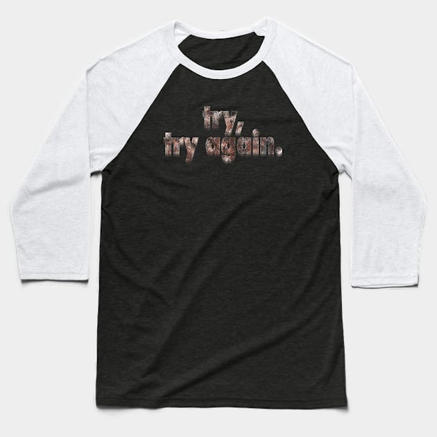 Try, Try Again Baseball T-Shirt by KilburKilbur